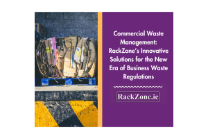 Commercial Waste Management: RackZone’s Innovative Solutions for the New Era of Business Waste Regulations